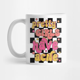 Pretty Girls Have Acne Mug